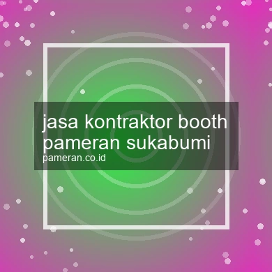 Jasa Kontraktor Booth Pameran Sukabumi