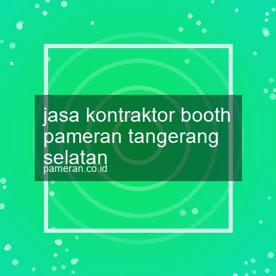 Jasa Kontraktor Booth Pameran Tangerang Selatan
