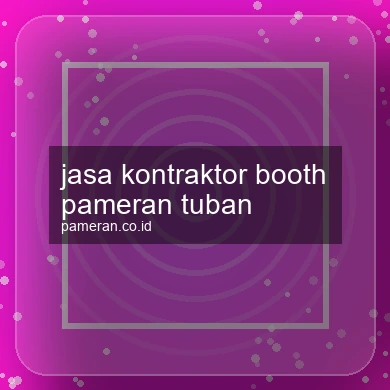 Jasa Kontraktor Booth Pameran Tuban