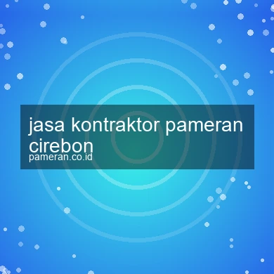 Jasa Kontraktor Pameran Cirebon