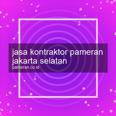 Jasa Kontraktor Pameran Jakarta Selatan