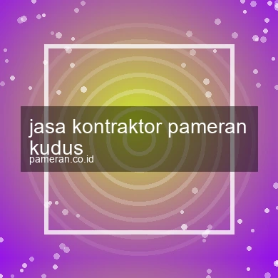 Jasa Kontraktor Pameran Kudus