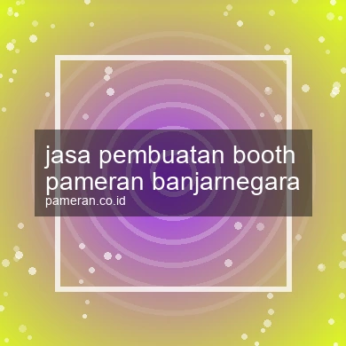 Jasa Pembuatan Booth Pameran Banjarnegara