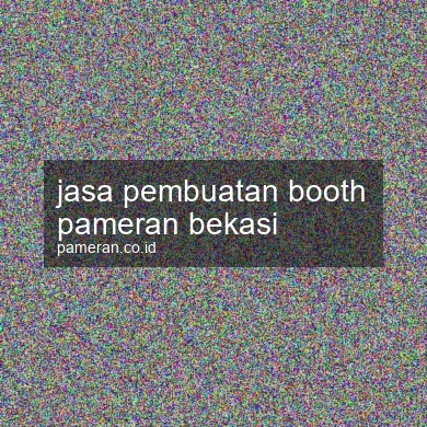 Jasa Pembuatan Booth Pameran Bekasi