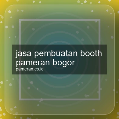 Jasa Pembuatan Booth Pameran Bogor