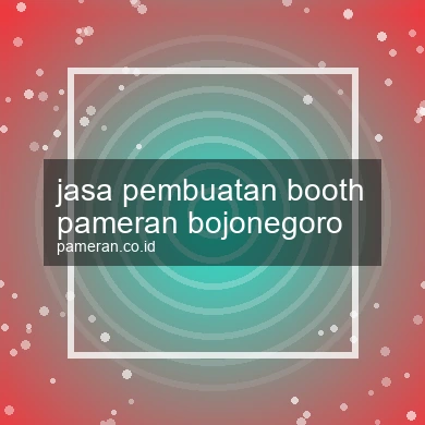 Jasa Pembuatan Booth Pameran Bojonegoro