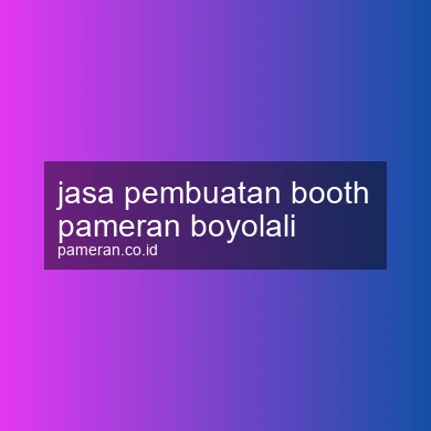 Jasa Pembuatan Booth Pameran Boyolali