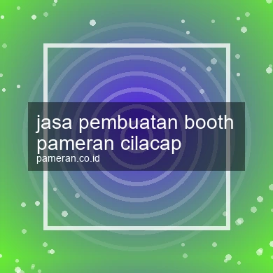 Jasa Pembuatan Booth Pameran Cilacap