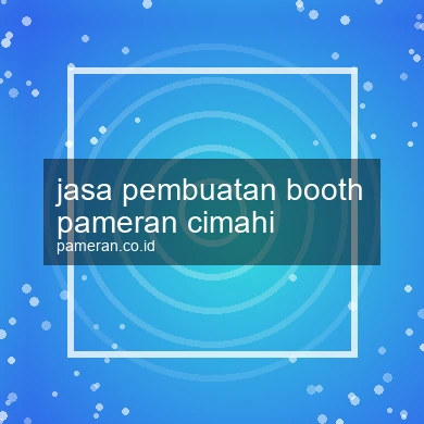 Jasa Pembuatan Booth Pameran Cimahi