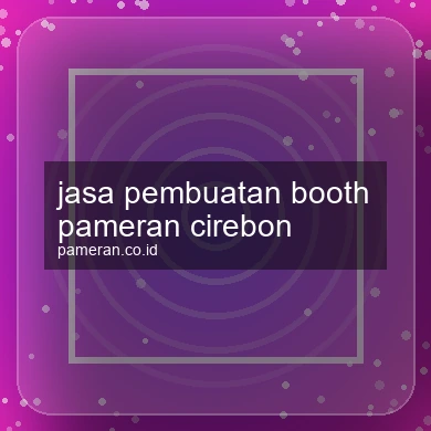 Jasa Pembuatan Booth Pameran Cirebon