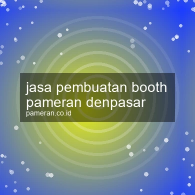 Jasa Pembuatan Booth Pameran Denpasar