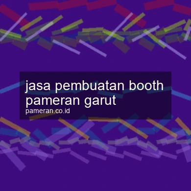 Jasa Pembuatan Booth Pameran Garut