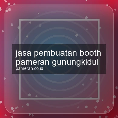 Jasa Pembuatan Booth Pameran Gunungkidul