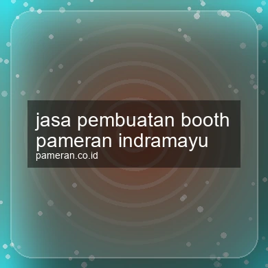 Jasa Pembuatan Booth Pameran Indramayu
