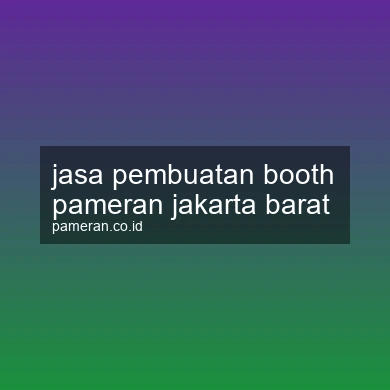 Jasa Pembuatan Booth Pameran Jakarta Barat