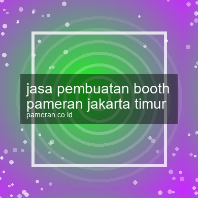 Jasa Pembuatan Booth Pameran Jakarta Timur