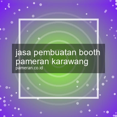 Jasa Pembuatan Booth Pameran Karawang