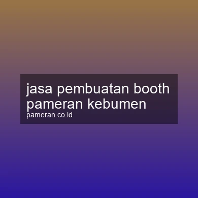 Jasa Pembuatan Booth Pameran Kebumen