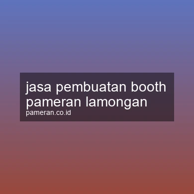 Jasa Pembuatan Booth Pameran Lamongan