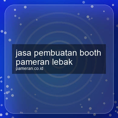 Jasa Pembuatan Booth Pameran Lebak