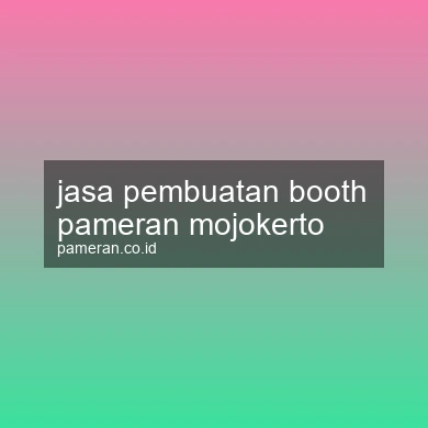 Jasa Pembuatan Booth Pameran Mojokerto