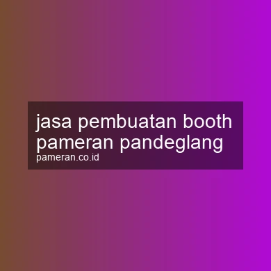 Jasa Pembuatan Booth Pameran Pandeglang