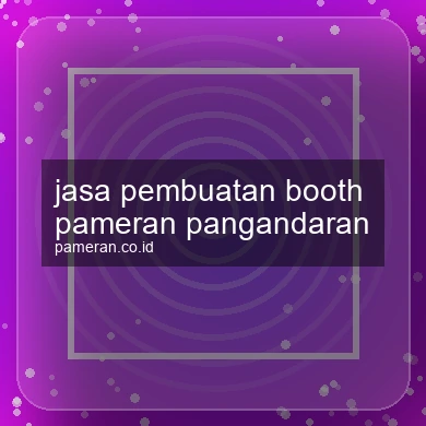 Jasa Pembuatan Booth Pameran Pangandaran