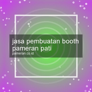 Jasa Pembuatan Booth Pameran Pati