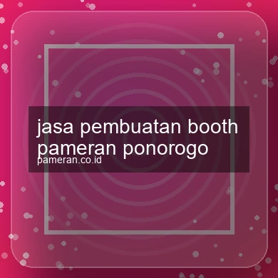 Jasa Pembuatan Booth Pameran Ponorogo
