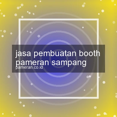 Jasa Pembuatan Booth Pameran Sampang