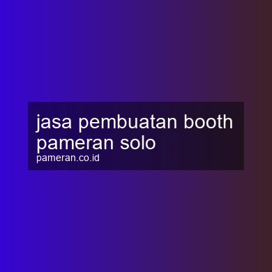 Jasa Pembuatan Booth Pameran Solo