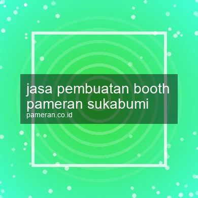 Jasa Pembuatan Booth Pameran Sukabumi
