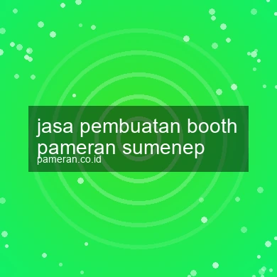 Jasa Pembuatan Booth Pameran Sumenep