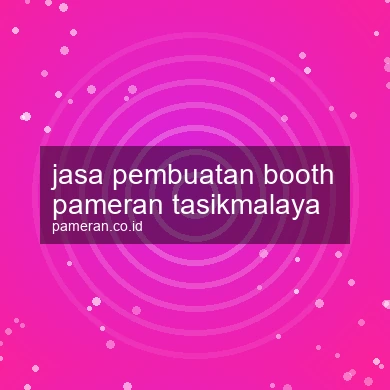 Jasa Pembuatan Booth Pameran Tasikmalaya