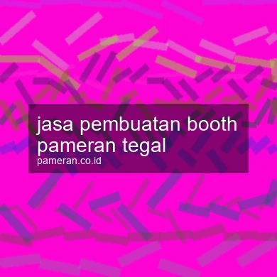 Jasa Pembuatan Booth Pameran Tegal