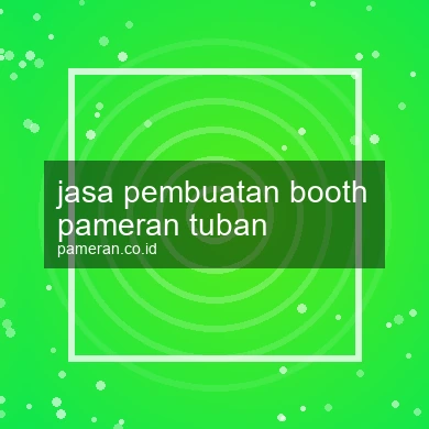 Jasa Pembuatan Booth Pameran Tuban