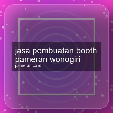 Jasa Pembuatan Booth Pameran Wonogiri