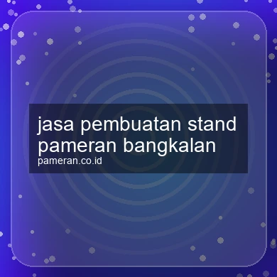 Jasa Pembuatan Stand Pameran Bangkalan