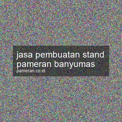 Jasa Pembuatan Stand Pameran Banyumas
