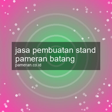 Jasa Pembuatan Stand Pameran Batang