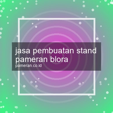 Jasa Pembuatan Stand Pameran Blora
