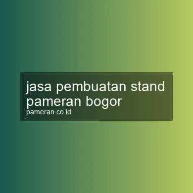 Jasa Pembuatan Stand Pameran Bogor