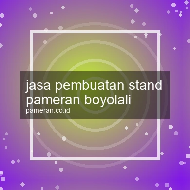 Jasa Pembuatan Stand Pameran Boyolali