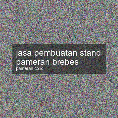 Jasa Pembuatan Stand Pameran Brebes