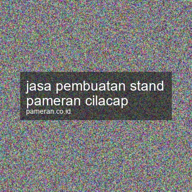 Jasa Pembuatan Stand Pameran Cilacap