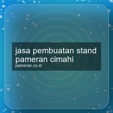 Jasa Pembuatan Stand Pameran Cimahi