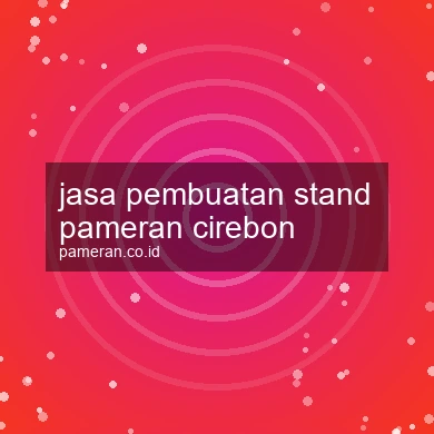 Jasa Pembuatan Stand Pameran Cirebon