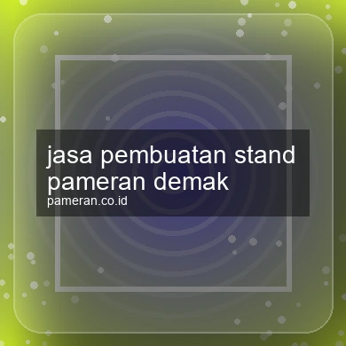 Jasa Pembuatan Stand Pameran Demak