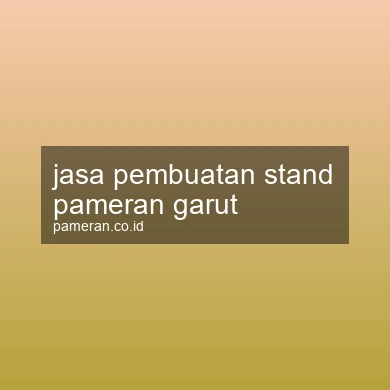 Jasa Pembuatan Stand Pameran Garut