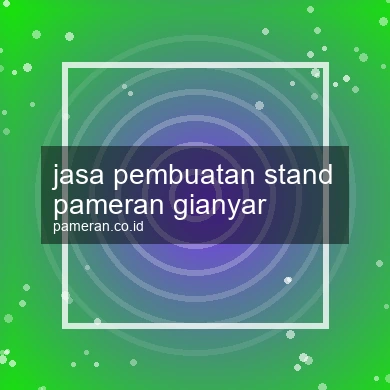 Jasa Pembuatan Stand Pameran Gianyar